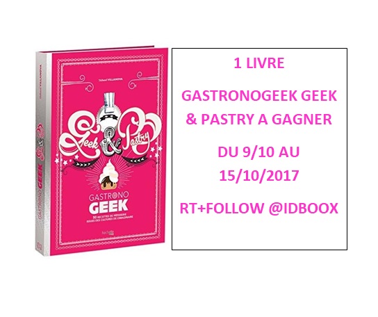JEU CONCOURS GASTRONOGEEK GEEK AND PASTRY