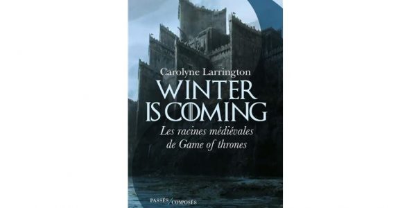 passes composes livre Winter is coming Les racines médiévales de Game of Thrones