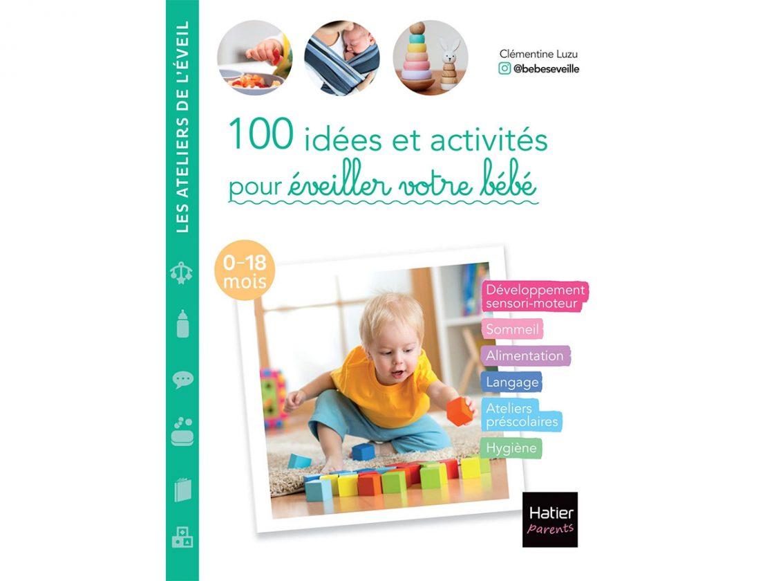 100 idees et activites pour eveiller bebe