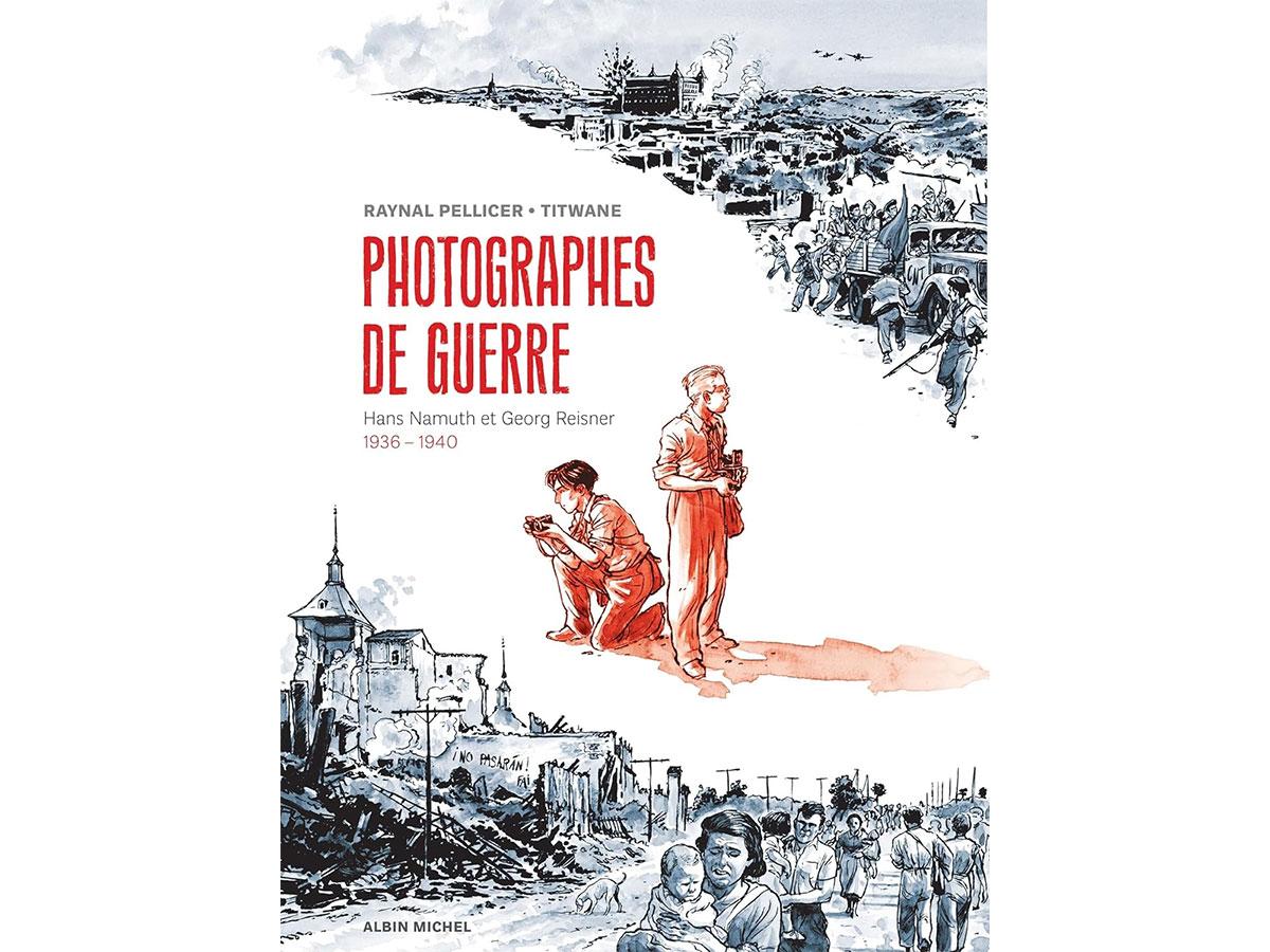 Photographes de guerre – Hans Namuth et Georg Reisner 1936 – 1940 Prix Relay de la BD Photographes de guerre – Hans Namuth et Georg Reisner 1936 – 1940