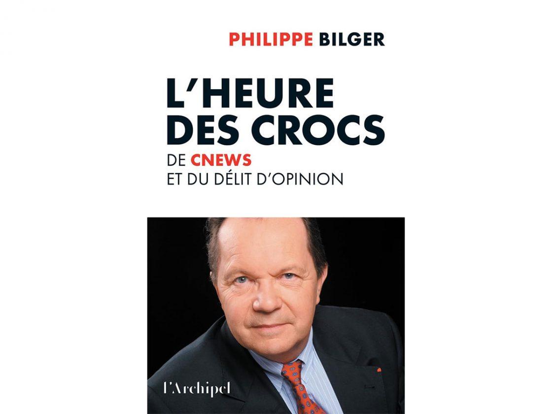 Philippe Bilger livre critique L'Heure des Crocs : de CNews et du délit d’opinion
